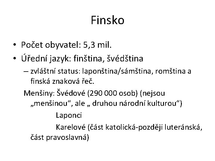 Finsko • Počet obyvatel: 5, 3 mil. • Úřední jazyk: finština, švédština – zvláštní