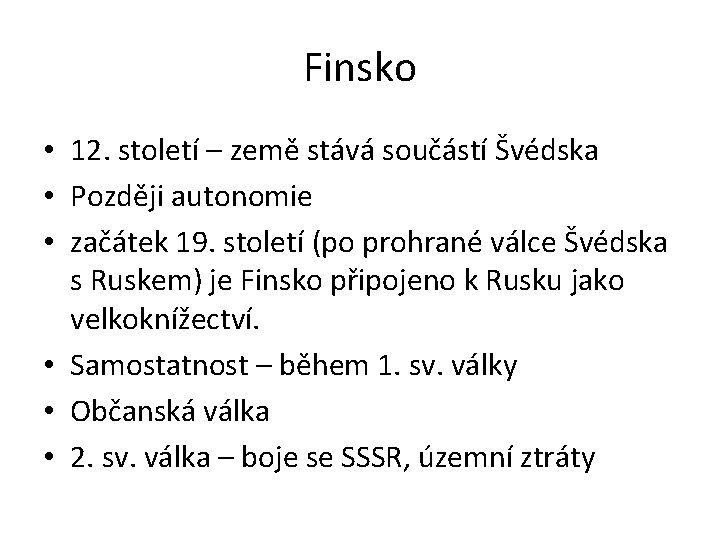 Finsko • 12. století – země stává součástí Švédska • Později autonomie • začátek