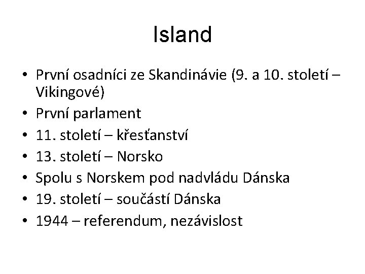 Island • První osadníci ze Skandinávie (9. a 10. století – Vikingové) • První