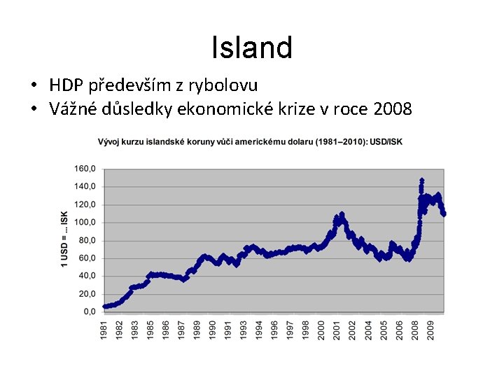 Island • HDP především z rybolovu • Vážné důsledky ekonomické krize v roce 2008