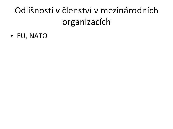 Odlišnosti v členství v mezinárodních organizacích • EU, NATO 