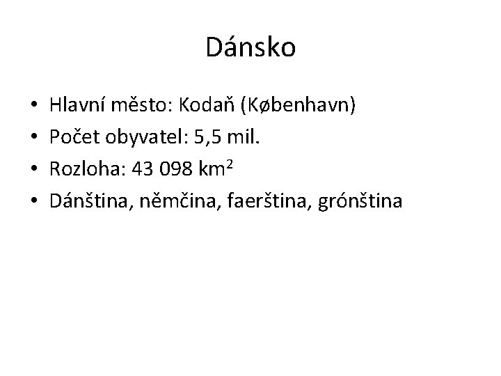 Dánsko • • Hlavní město: Kodaň (København) Počet obyvatel: 5, 5 mil. Rozloha: 43