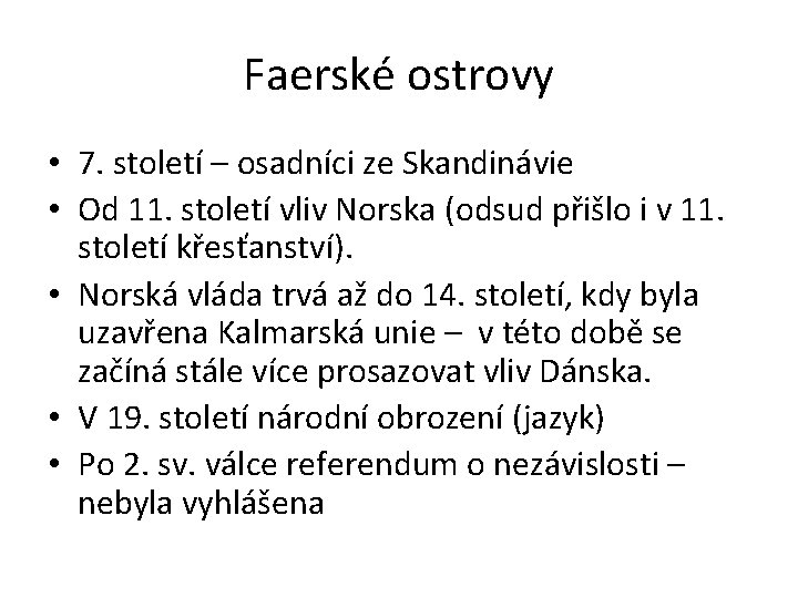 Faerské ostrovy • 7. století – osadníci ze Skandinávie • Od 11. století vliv