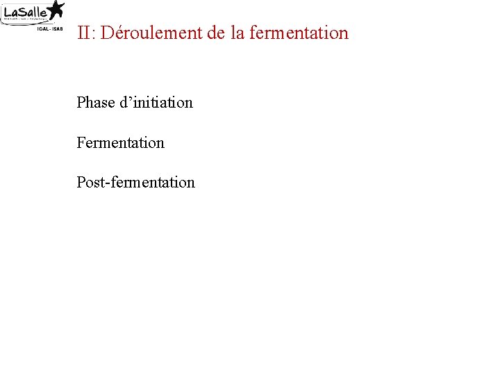 II: Déroulement de la fermentation Phase d’initiation Fermentation Post-fermentation 