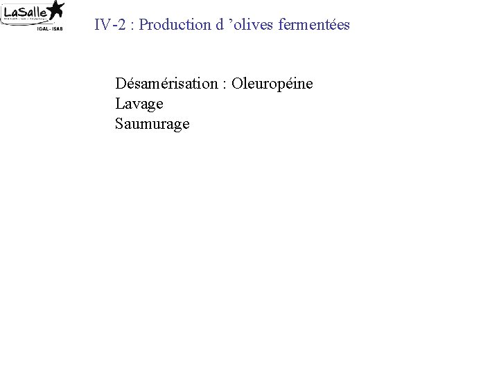 IV-2 : Production d ’olives fermentées Désamérisation : Oleuropéine Lavage Saumurage 