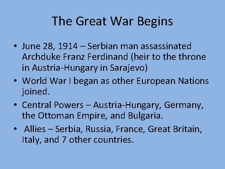 The Great War Begins • June 28, 1914 – Serbian man assassinated Archduke Franz
