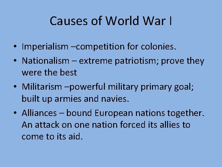 Causes of World War I • Imperialism –competition for colonies. • Nationalism – extreme