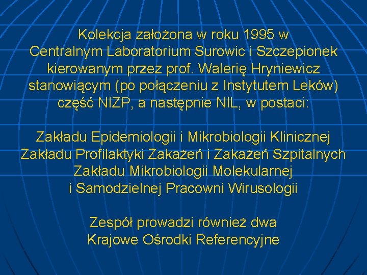 Kolekcja założona w roku 1995 w Centralnym Laboratorium Surowic i Szczepionek kierowanym przez prof.