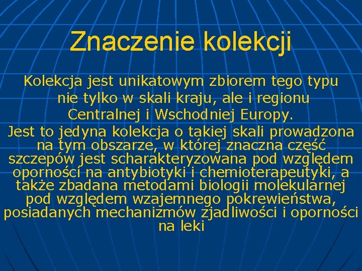 Znaczenie kolekcji Kolekcja jest unikatowym zbiorem tego typu nie tylko w skali kraju, ale