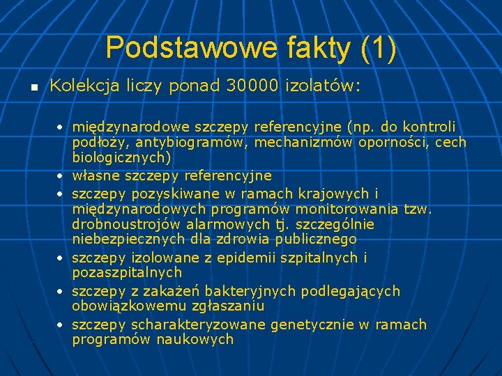 Podstawowe fakty (1) n Kolekcja liczy ponad 30000 izolatów: • międzynarodowe szczepy referencyjne (np.