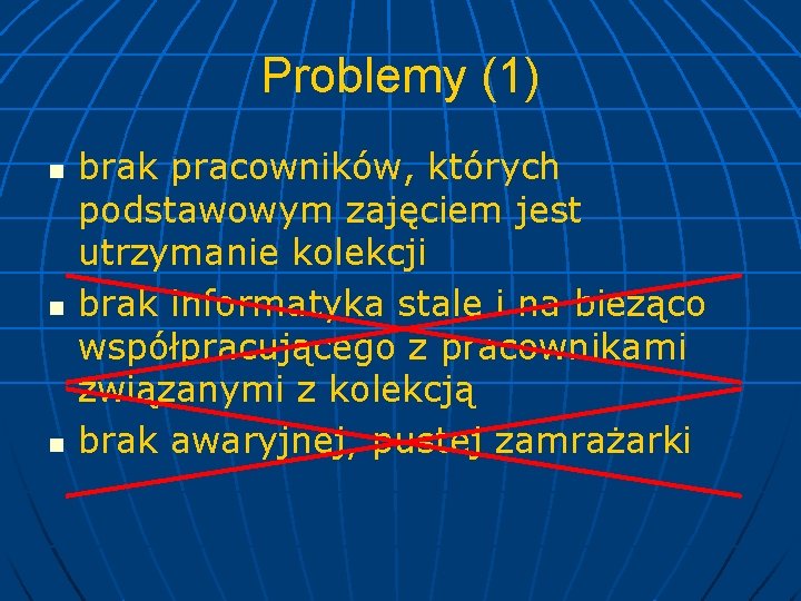 Problemy (1) n n n brak pracowników, których podstawowym zajęciem jest utrzymanie kolekcji brak