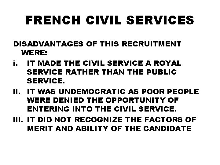 FRENCH CIVIL SERVICES DISADVANTAGES OF THIS RECRUITMENT WERE: i. IT MADE THE CIVIL SERVICE