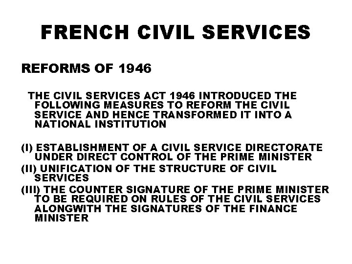 FRENCH CIVIL SERVICES REFORMS OF 1946 THE CIVIL SERVICES ACT 1946 INTRODUCED THE FOLLOWING