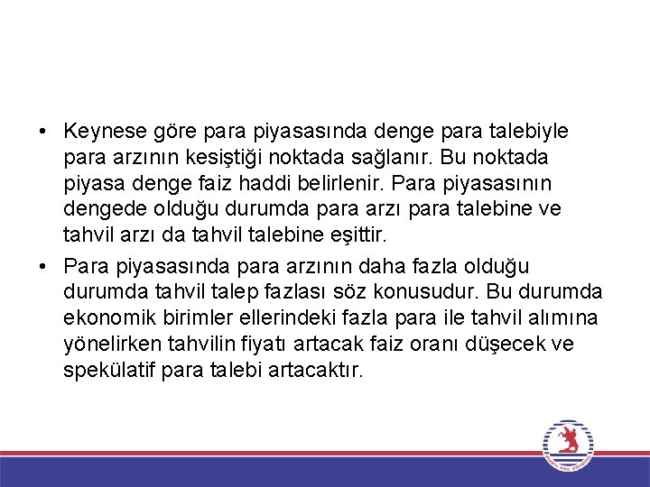  • Keynese göre para piyasasında denge para talebiyle para arzının kesiştiği noktada sağlanır.