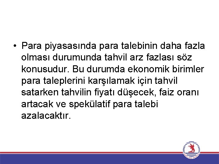  • Para piyasasında para talebinin daha fazla olması durumunda tahvil arz fazlası söz