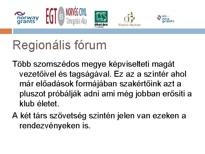 Regionális fórum Több szomszédos megye képviselteti magát vezetőivel és tagságával. Ez az a színtér