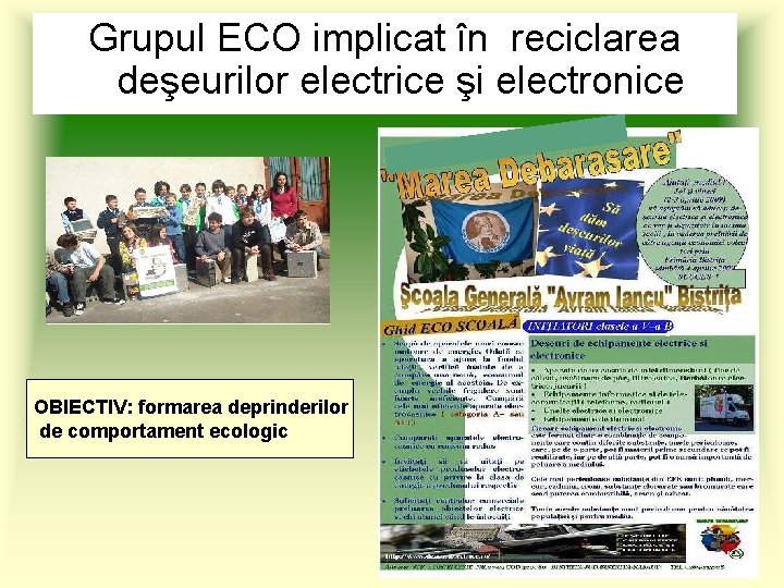 Grupul ECO implicat în reciclarea deşeurilor electrice şi electronice OBIECTIV: formarea deprinderilor de comportament