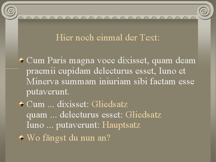 Hier noch einmal der Text: Cum Paris magna voce dixisset, quam deam praemii cupidam