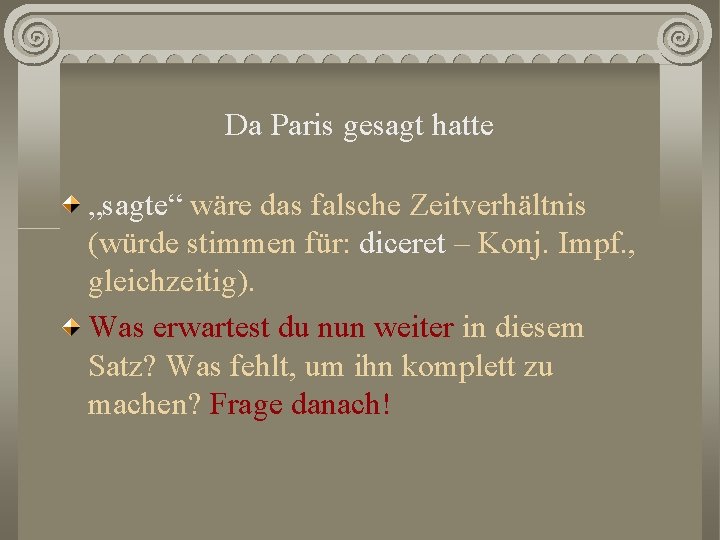 Da Paris gesagt hatte „sagte“ wäre das falsche Zeitverhältnis (würde stimmen für: diceret –