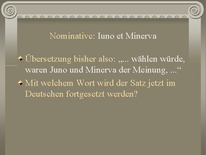 Nominative: Iuno et Minerva Übersetzung bisher also: „. . . wählen würde, waren Juno