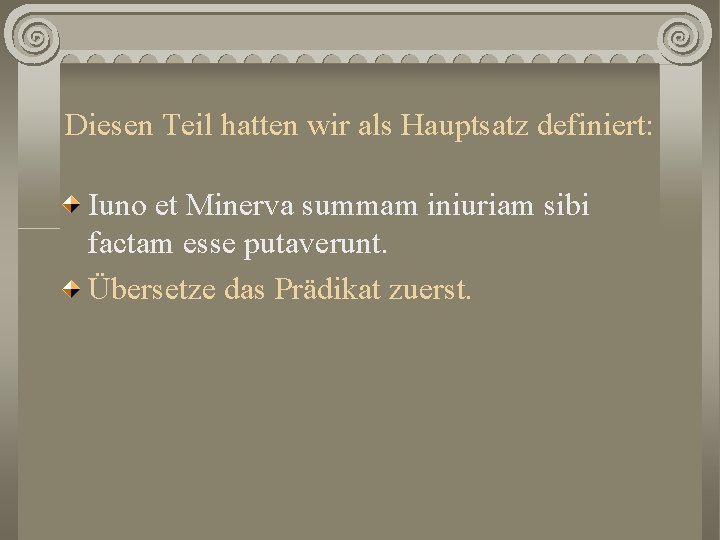 Diesen Teil hatten wir als Hauptsatz definiert: Iuno et Minerva summam iniuriam sibi factam