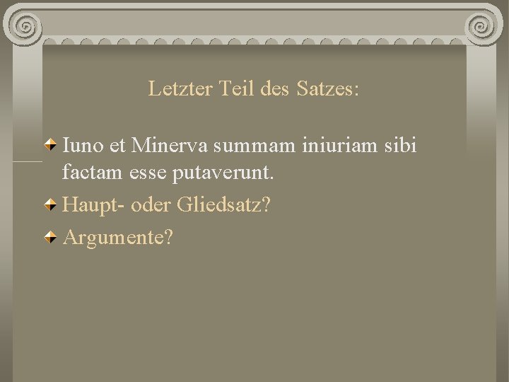 Letzter Teil des Satzes: Iuno et Minerva summam iniuriam sibi factam esse putaverunt. Haupt-