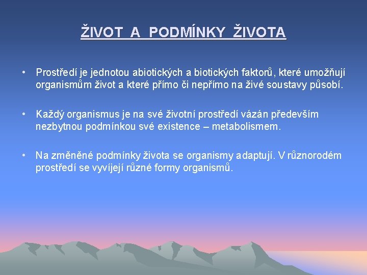 ŽIVOT A PODMÍNKY ŽIVOTA • Prostředí je jednotou abiotických a biotických faktorů, které umožňují