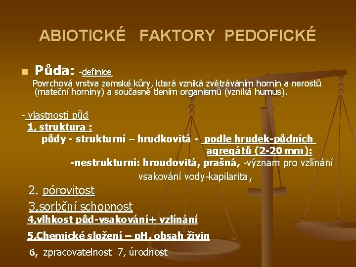 ABIOTICKÉ FAKTORY PEDOFICKÉ n Půda: -definice Povrchová vrstva zemské kůry, která vzniká zvětráváním hornin