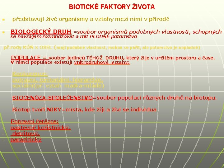 BIOTICKÉ FAKTORY ŽIVOTA n n představují živé organismy a vztahy mezi nimi v přírodě