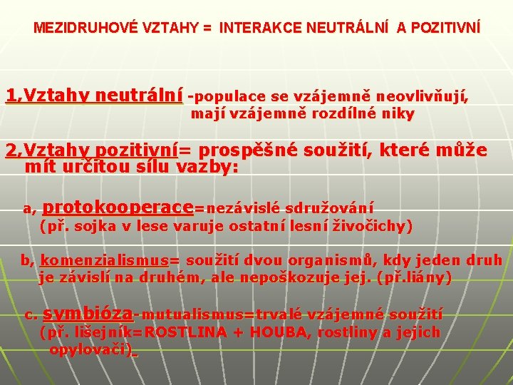 MEZIDRUHOVÉ VZTAHY = INTERAKCE NEUTRÁLNÍ A POZITIVNÍ 1, Vztahy neutrální -populace se vzájemně neovlivňují,