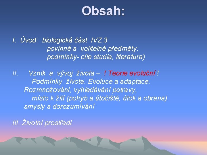 Obsah: I. Úvod: biologická část IVZ 3 povinné a volitelné předměty: podmínky- cíle studia,