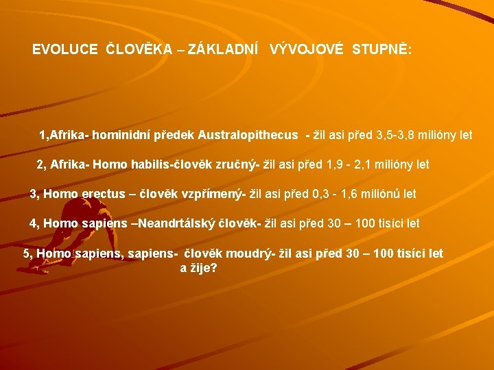 EVOLUCE ČLOVĚKA – ZÁKLADNÍ VÝVOJOVÉ STUPNĚ: 1, Afrika- hominidní předek Australopithecus - žil asi