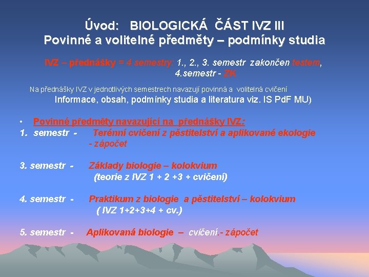 Úvod: BIOLOGICKÁ ČÁST IVZ III Povinné a volitelné předměty – podmínky studia IVZ –