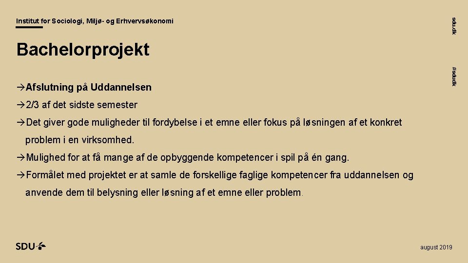 sdu. dk Institut for Sociologi, Miljø- og Erhvervsøkonomi Bachelorprojekt #sdudk Afslutning på Uddannelsen 2/3