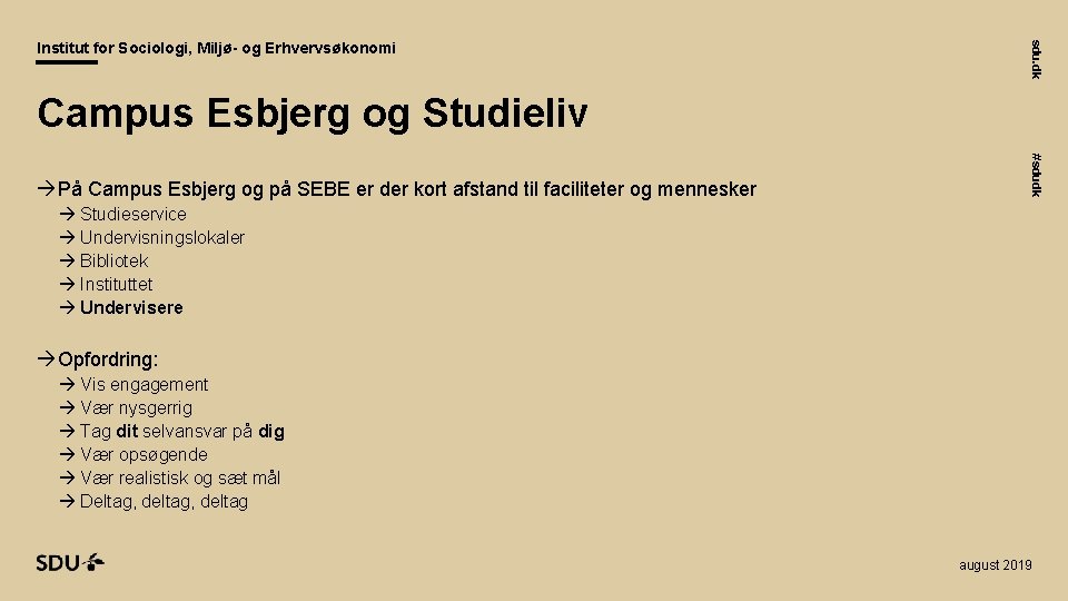 sdu. dk Institut for Sociologi, Miljø- og Erhvervsøkonomi Campus Esbjerg og Studieliv #sdudk På