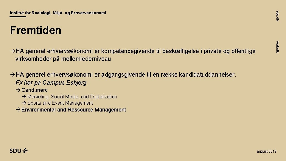 sdu. dk Institut for Sociologi, Miljø- og Erhvervsøkonomi Fremtiden #sdudk HA generel erhvervsøkonomi er