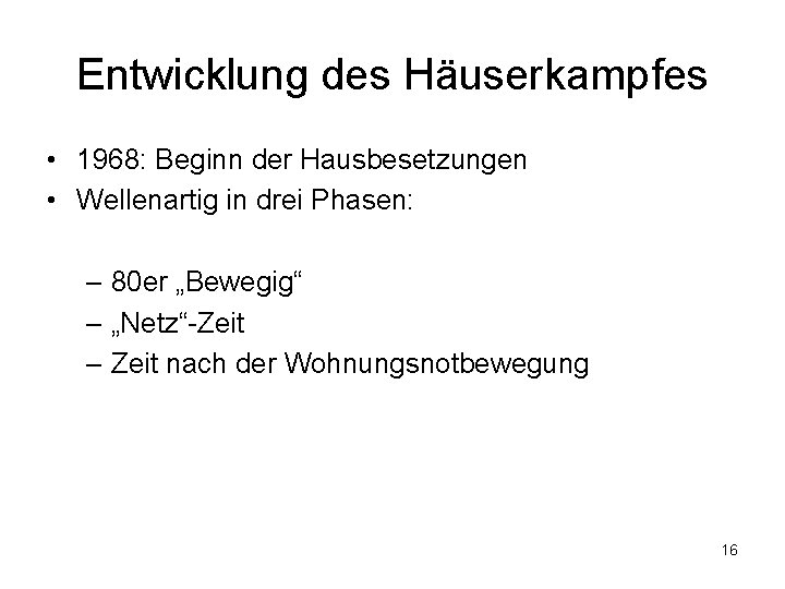 Entwicklung des Häuserkampfes • 1968: Beginn der Hausbesetzungen • Wellenartig in drei Phasen: –