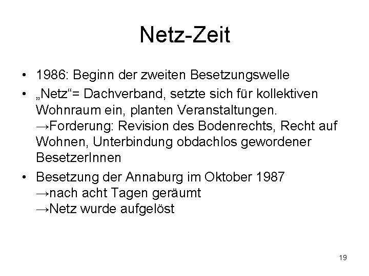 Netz-Zeit • 1986: Beginn der zweiten Besetzungswelle • „Netz“= Dachverband, setzte sich für kollektiven