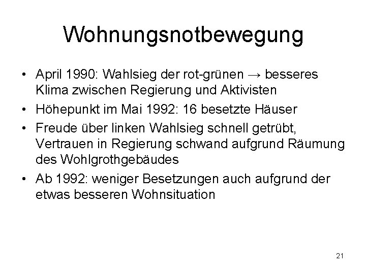 Wohnungsnotbewegung • April 1990: Wahlsieg der rot-grünen → besseres Klima zwischen Regierung und Aktivisten