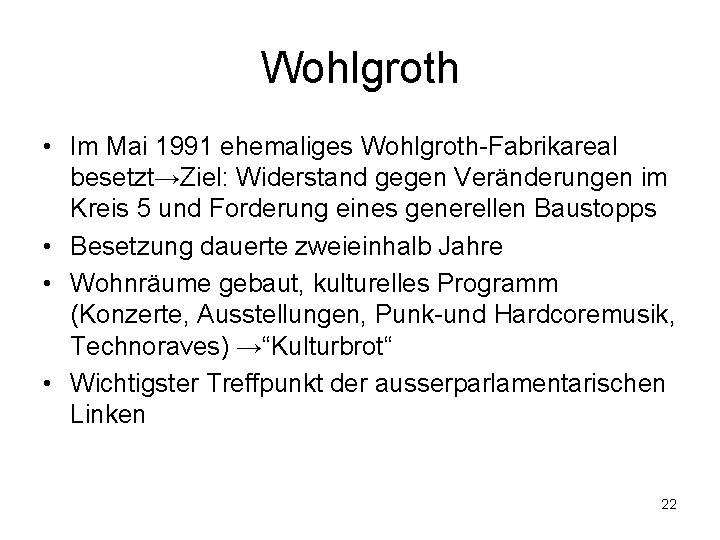 Wohlgroth • Im Mai 1991 ehemaliges Wohlgroth-Fabrikareal besetzt→Ziel: Widerstand gegen Veränderungen im Kreis 5