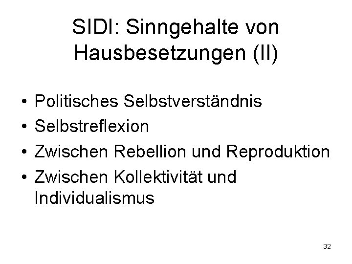 SIDI: Sinngehalte von Hausbesetzungen (II) • • Politisches Selbstverständnis Selbstreflexion Zwischen Rebellion und Reproduktion