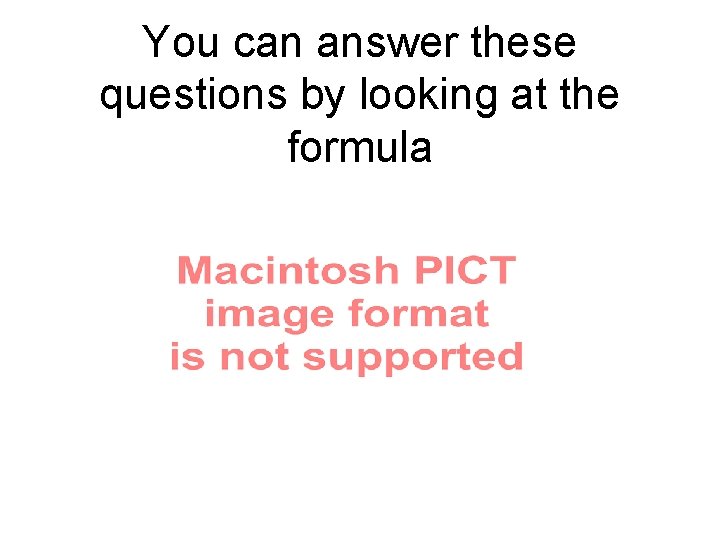 You can answer these questions by looking at the formula 