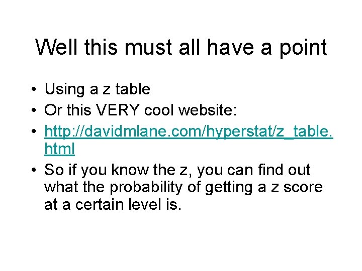 Well this must all have a point • Using a z table • Or