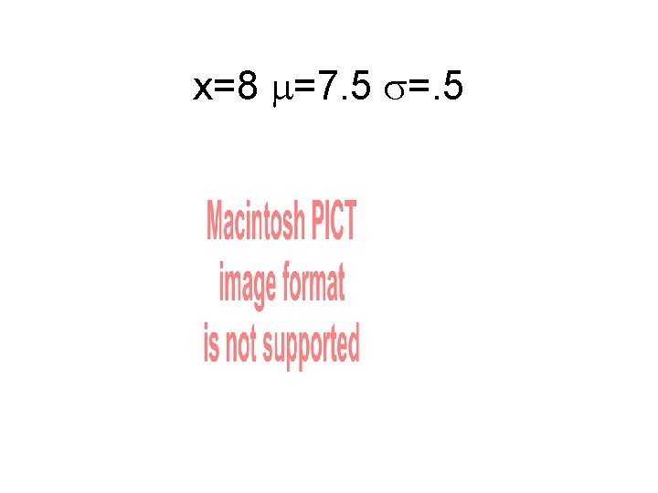 x=8 =7. 5 =. 5 