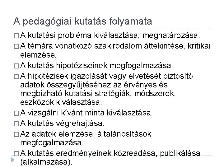 A pedagógiai kutatás folyamata �A kutatási probléma kiválasztása, meghatározása. � A témára vonatkozó szakirodalom