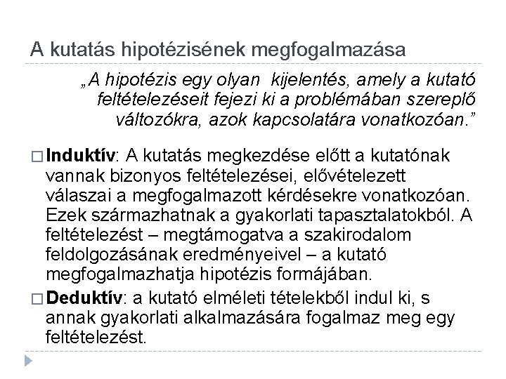 A kutatás hipotézisének megfogalmazása „A hipotézis egy olyan kijelentés, amely a kutató feltételezéseit fejezi