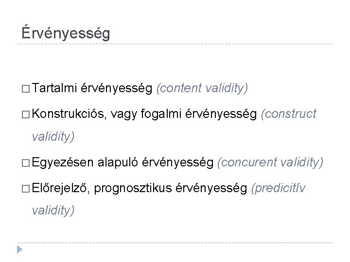 Érvényesség � Tartalmi érvényesség (content validity) � Konstrukciós, vagy fogalmi érvényesség (construct validity) �