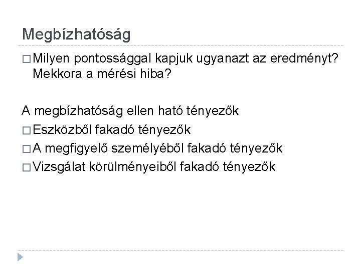 Megbízhatóság � Milyen pontossággal kapjuk ugyanazt az eredményt? Mekkora a mérési hiba? A megbízhatóság