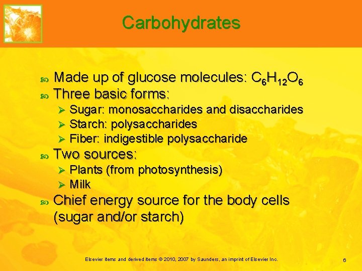 Carbohydrates Made up of glucose molecules: C 6 H 12 O 6 Three basic