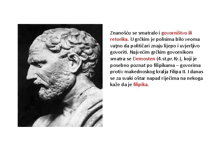 Znanošću se smatralo i govorništvo ili retorika. U grčkim je polisima bilo veoma vaţno